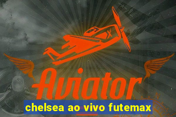 chelsea ao vivo futemax